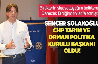 Sencer Solakoğlu CHP Tarım ve Orman Politika Kurulu Başkanı oldu