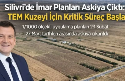 Silivri’de İmar Planları Askıya Çıktı: TEM Kuzeyi İçin Kritik Süreç Başladı