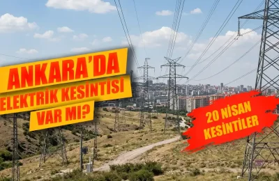 20 Nisan Ankara’da elektrik kesintisi var mı? Ankara’da elektrik kesintisi ne zaman bitecek, saat kaçta gelecek?