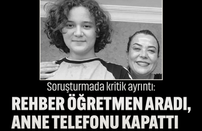 Soruşturmada kritik ayrıntı: Rehber öğretmen aradı, anne telefonu kapattı