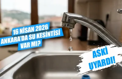 Ankara’da su kesintisi var mı? 16 Nisan Ankara su kesintisi ne zaman bitecek? Ankara’da hangi mahallelerde su yok?